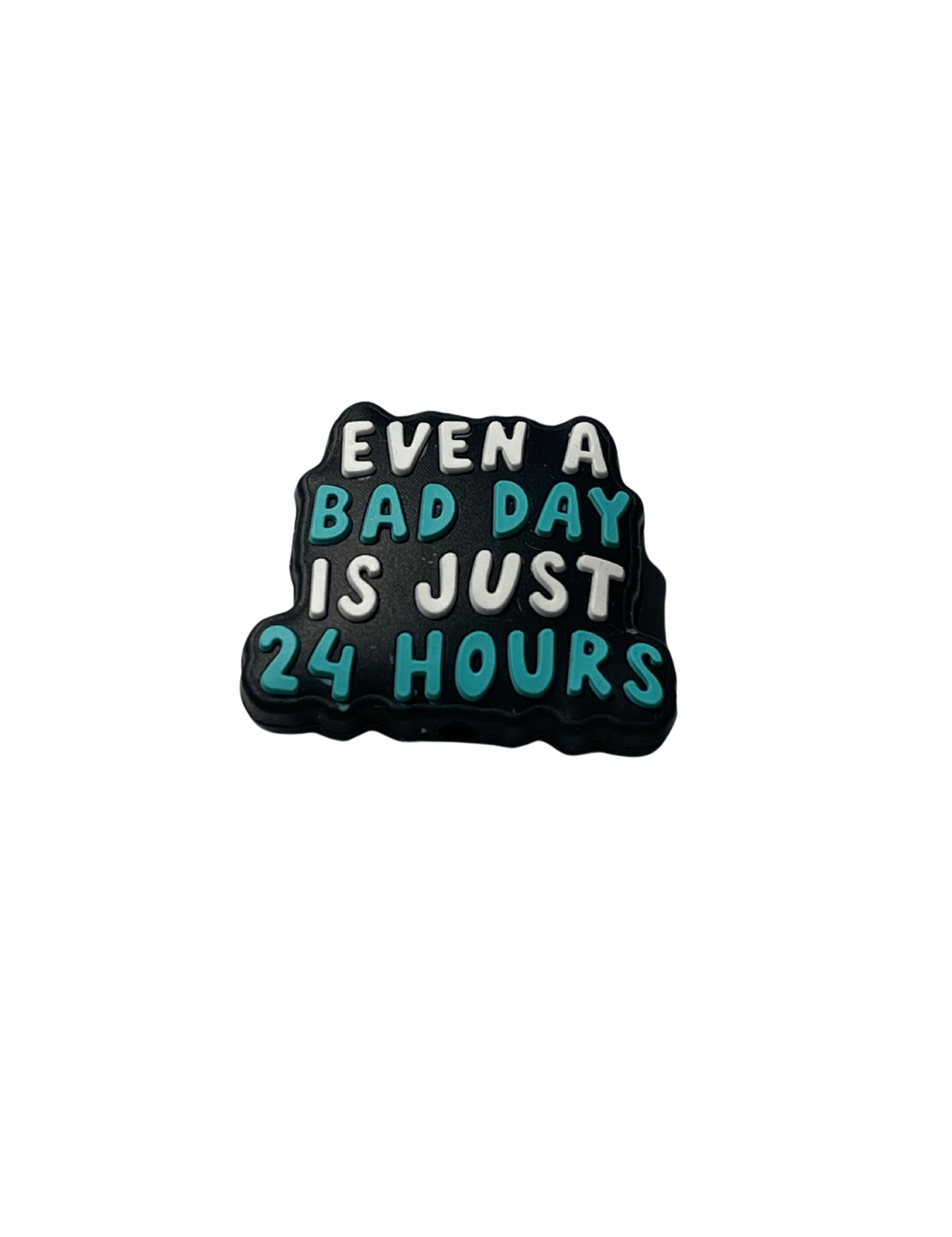 Even A Bad Day Is Just 24 Hours