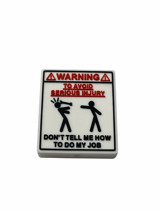 Warning To Avoid Serious Injury Don’t Tell Me How To Do My Job