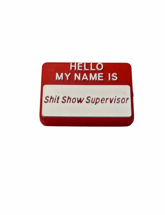 Hello My Name Is Shit Show Supervisor