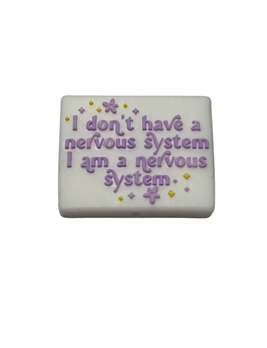 I Don’t Have A Nervous System I Am A Nervous System