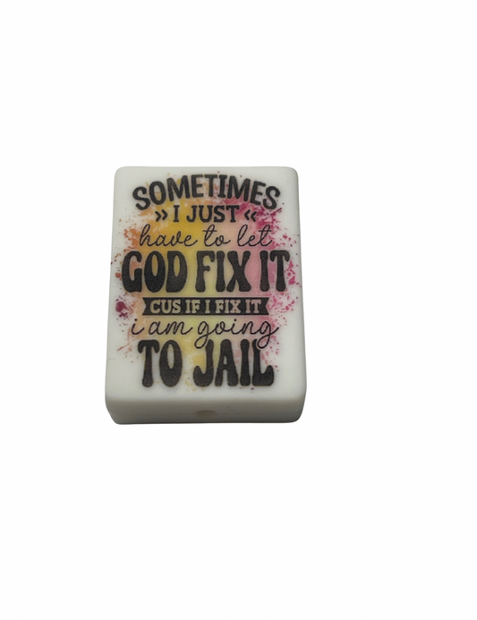 Sometimes I Just Have To Let God Fix It…See you soon If I Fix It I am Going To Jail