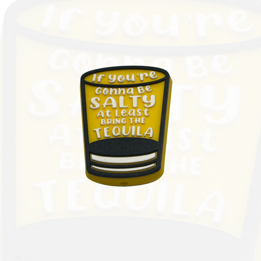 If You’re Gonna Be Salty At Least Bring The Tequila