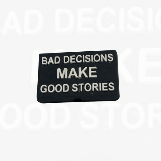 Bad Decisions Make Good Stories