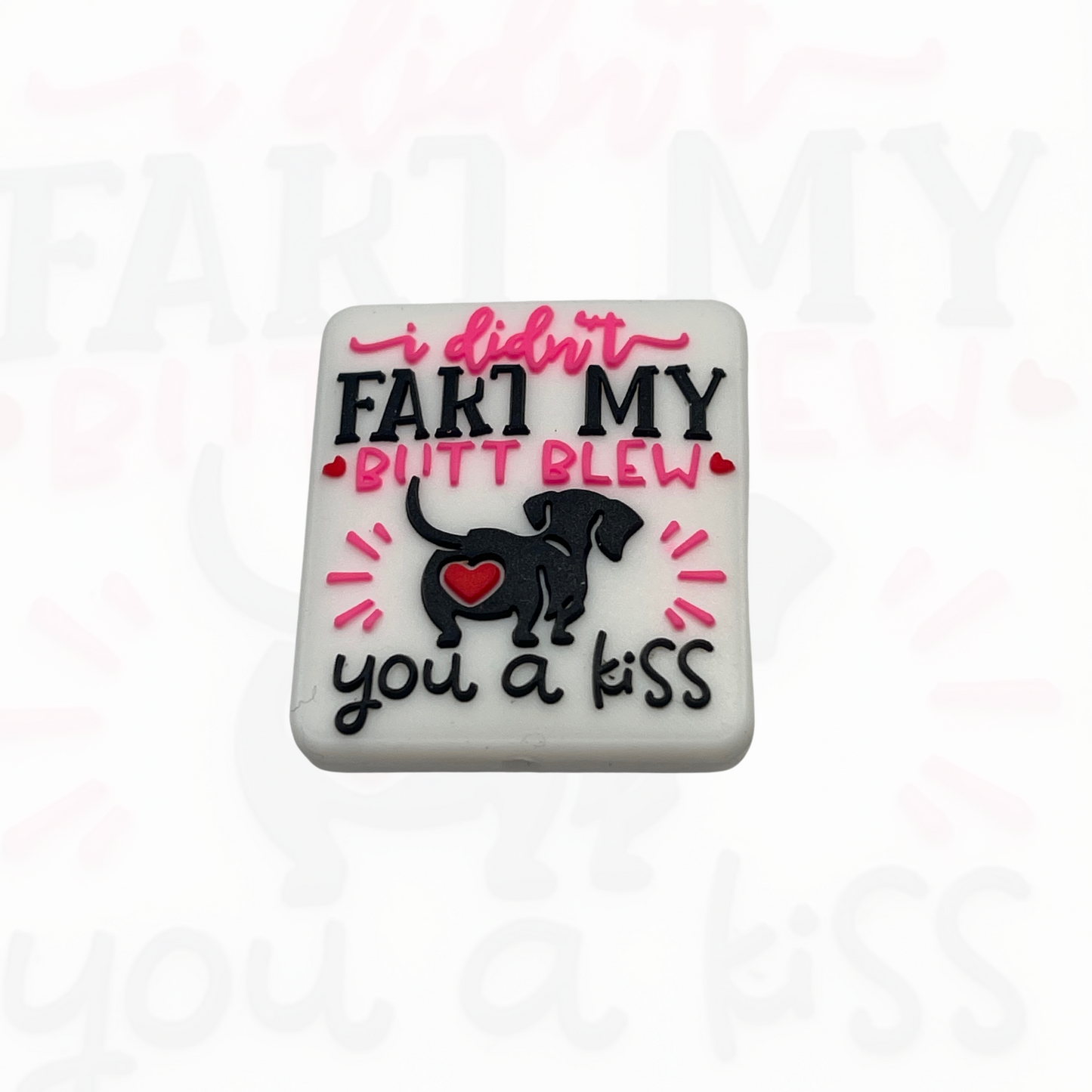I Didn’t Fart My Butt Blew You A Kiss