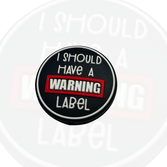I Should Have a Warning Label