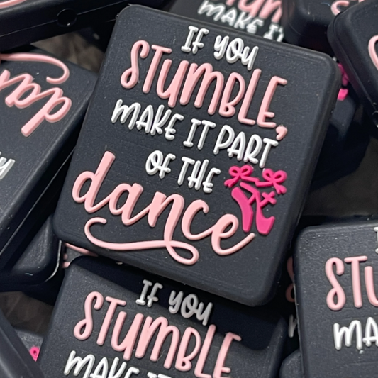 If You Stumble Make It Part Of The Dance