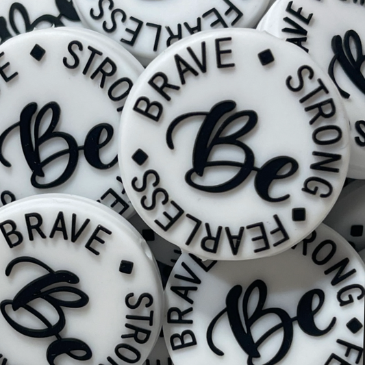 Be Brave..Strong..Fearless