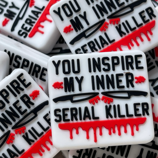 You Inspire My Inner Serial Killer