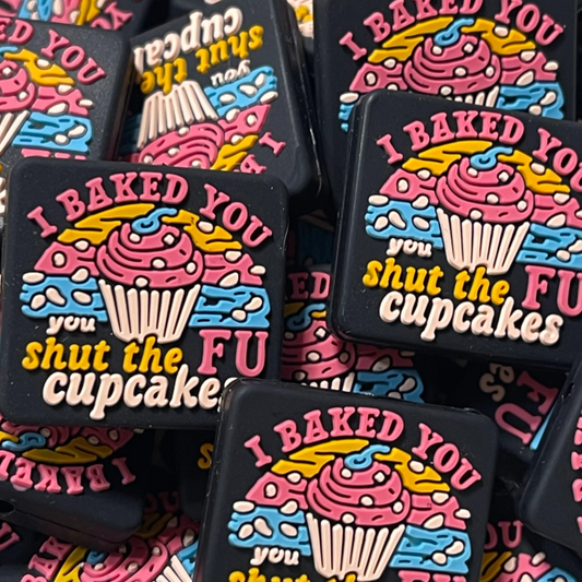 I Baked You…you shut the FU cupcake