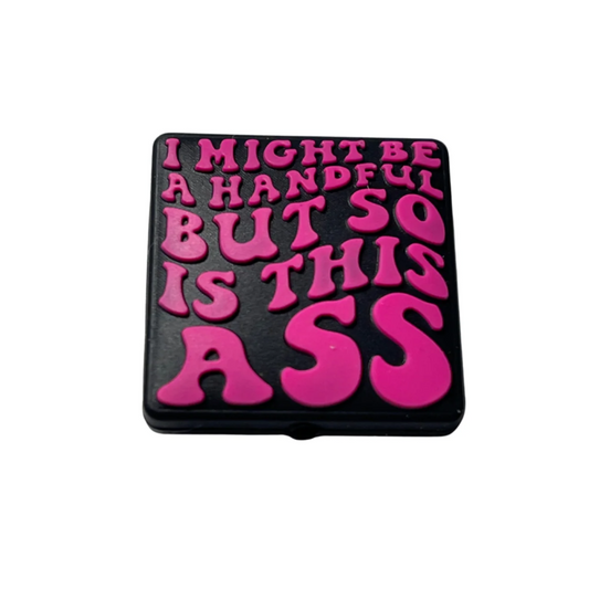 I Might Be A Handful But So Is This A$$